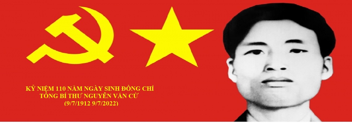 Đề cương tuyên truyền kỷ niệm 110 năm Ngày sinh đồng chí Tổng Bí thư Nguyễn Văn Cừ